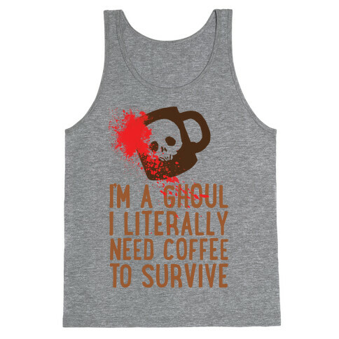 I'm A Ghoul I Literally Need Coffee To Survive Tank Top