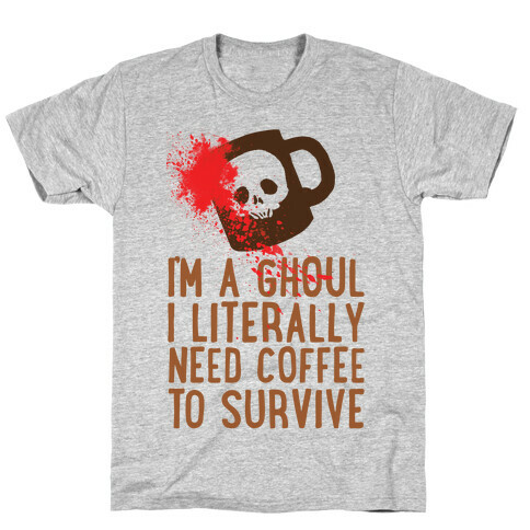 I'm A Ghoul I Literally Need Coffee To Survive T-Shirt