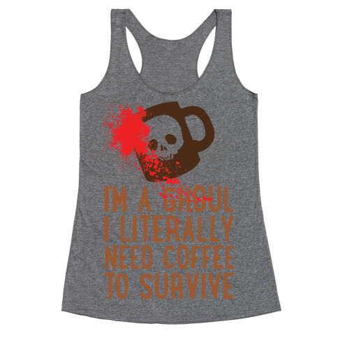 I'm A Ghoul I Literally Need Coffee To Survive Racerback Tank Top