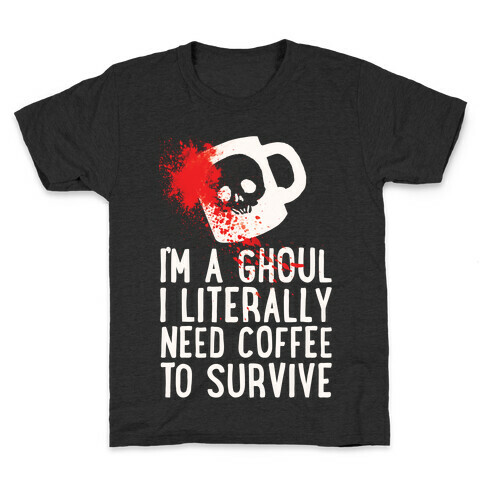 I'm A Ghoul I Literally Need Coffee To Survive Kids T-Shirt