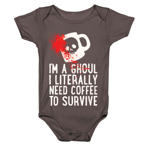 I'm A Ghoul I Literally Need Coffee To Survive Baby One-Piece