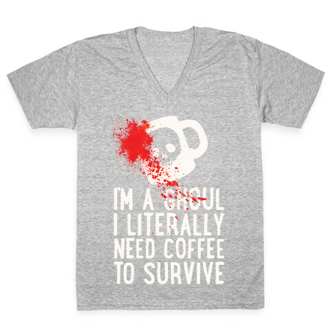 I'm A Ghoul I Literally Need Coffee To Survive V-Neck Tee Shirt