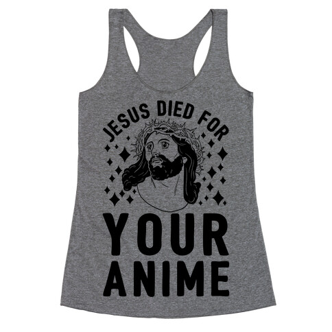 Jesus Died For Your Anime Racerback Tank Top