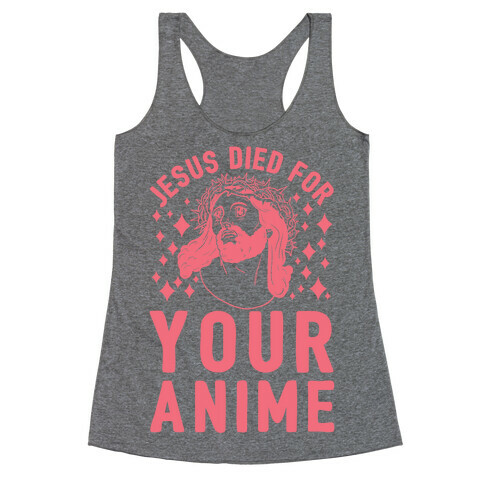 Jesus Died For Your Anime Racerback Tank Top