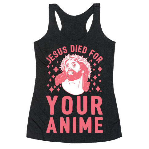 Jesus Died For Your Anime Racerback Tank Top