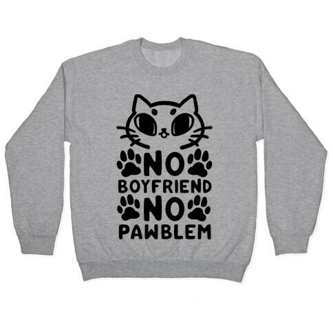 No Boyfriend No Pawblem Pullover