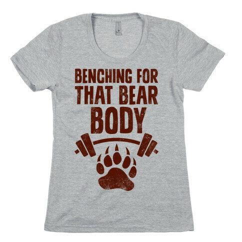 Benching For That Bear Body Womens T-Shirt