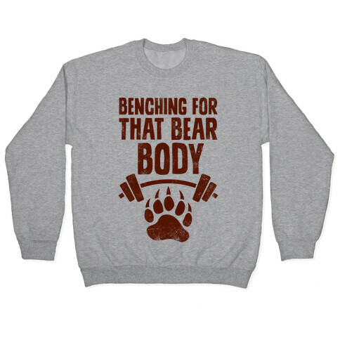 Benching For That Bear Body Pullover
