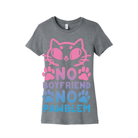 No Boyfriend No Pawblem Womens T-Shirt