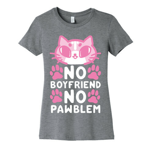 No Boyfriend No Pawblem Womens T-Shirt