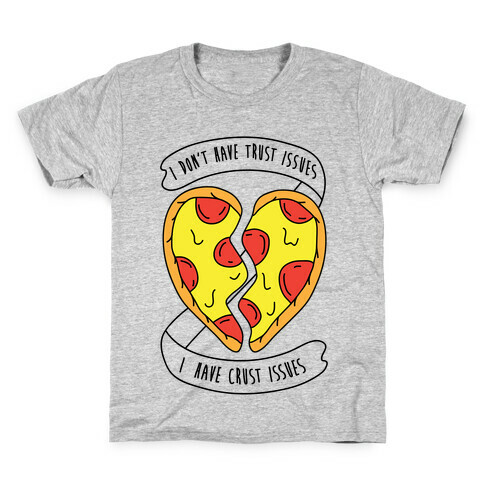 I Don't Have Trust Issues, I Have Crust Issues Kids T-Shirt