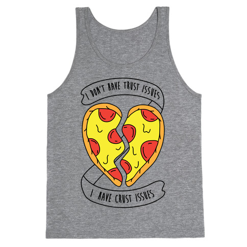 I Don't Have Trust Issues, I Have Crust Issues Tank Top