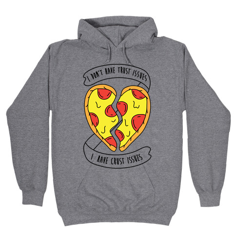 I Don't Have Trust Issues, I Have Crust Issues Hooded Sweatshirt