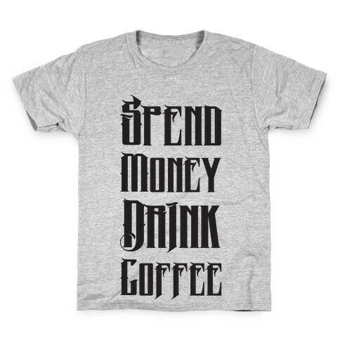 Spend Money Drink Coffee Kids T-Shirt