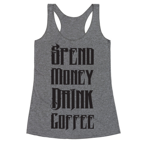 Spend Money Drink Coffee Racerback Tank Top