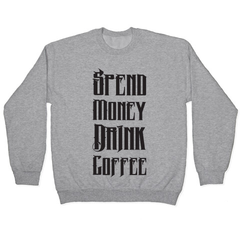 Spend Money Drink Coffee Pullover