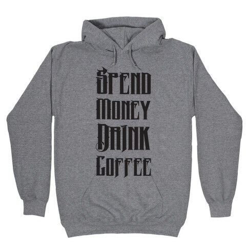 Spend Money Drink Coffee Hooded Sweatshirt