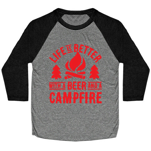 Life Is Better With A Beer And A Campfire Baseball Tee