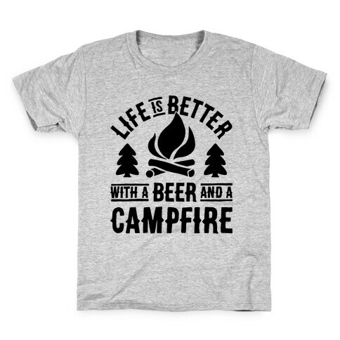 Life Is Better With A Beer And A Campfire Kids T-Shirt