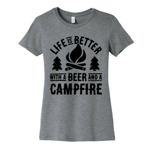 Life Is Better With A Beer And A Campfire Womens T-Shirt