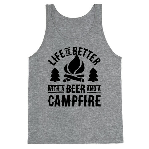 Life Is Better With A Beer And A Campfire Tank Top