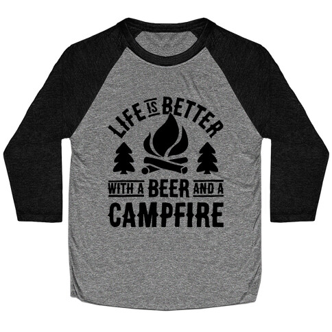 Life Is Better With A Beer And A Campfire Baseball Tee