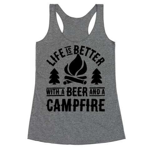 Life Is Better With A Beer And A Campfire Racerback Tank Top