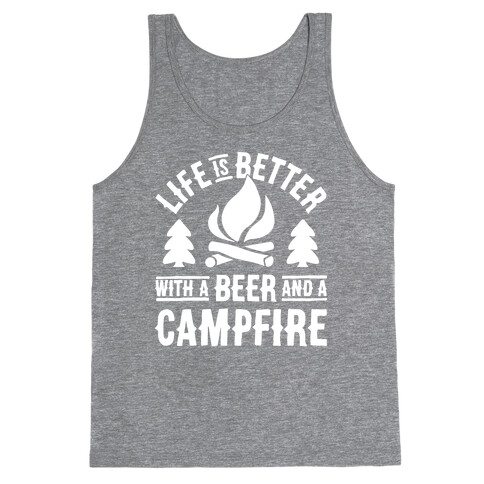 Life Is Better With A Beer And A Campfire Tank Top