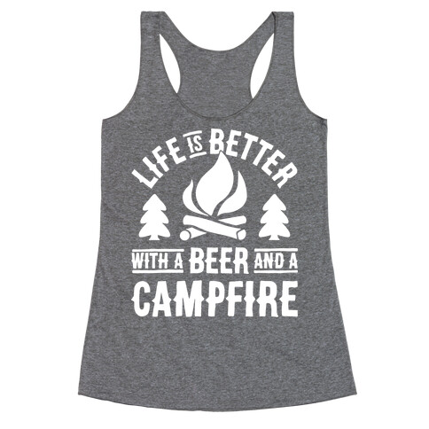 Life Is Better With A Beer And A Campfire Racerback Tank Top