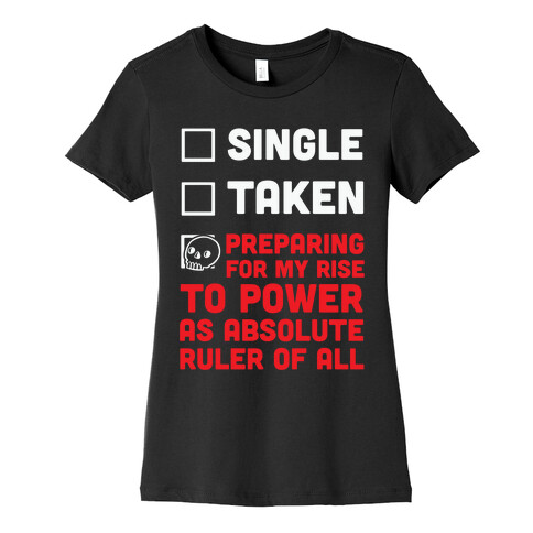 Single Taken Preparing For My Rise To Power Womens T-Shirt