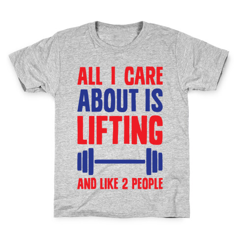 All I Care About Is Lifting And Like Two People Kids T-Shirt