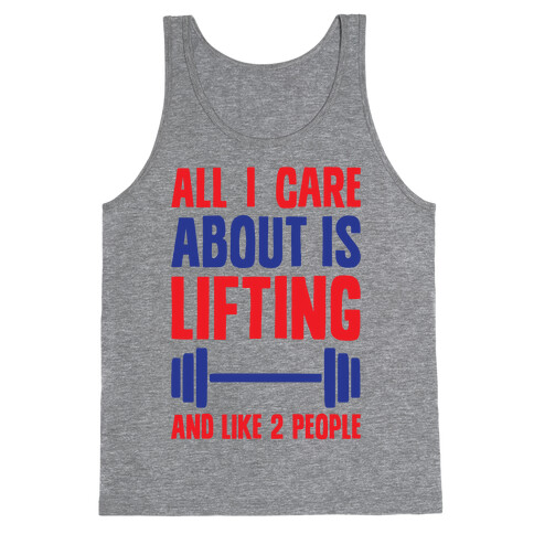 All I Care About Is Lifting And Like Two People Tank Top