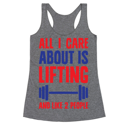 All I Care About Is Lifting And Like Two People Racerback Tank Top