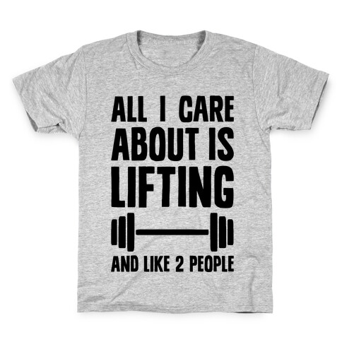 All I Care About Is Lifting And Like Two People Kids T-Shirt