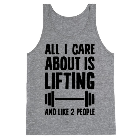 All I Care About Is Lifting And Like Two People Tank Top