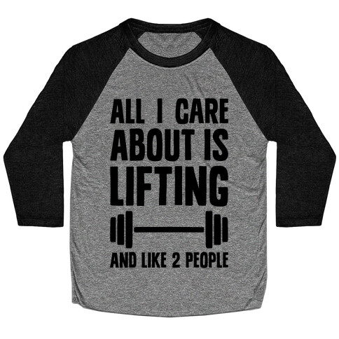 All I Care About Is Lifting And Like Two People Baseball Tee