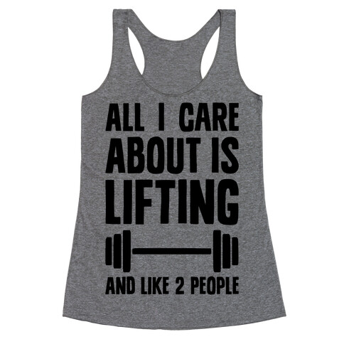 All I Care About Is Lifting And Like Two People Racerback Tank Top