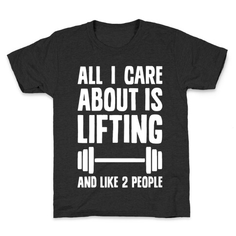 All I Care About Is Lifting And Like Two People Kids T-Shirt