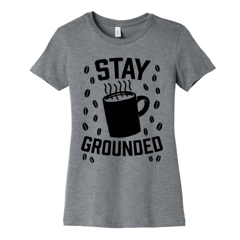 Stay Grounded Womens T-Shirt