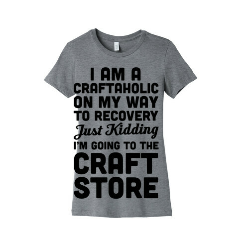 I Am A Craftaholic Womens T-Shirt