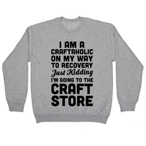 I Am A Craftaholic Pullover