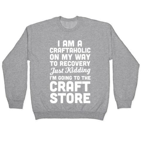 I Am A Craftaholic Pullover