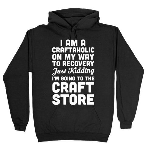 I Am A Craftaholic Hooded Sweatshirt