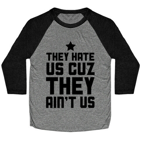 They Hate Us Cuz They Ain't Us Baseball Tee