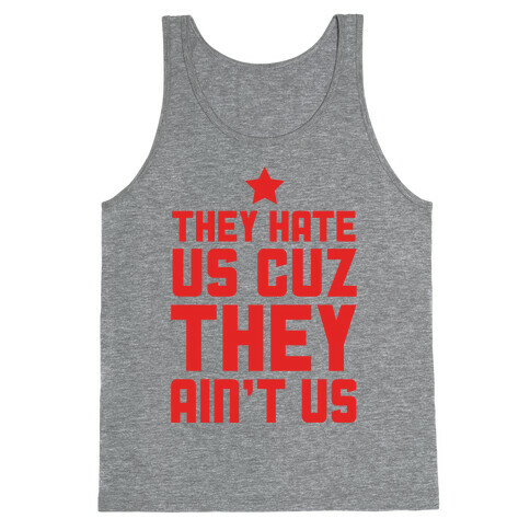 They Hate Us Cuz They Ain't Us Tank Top