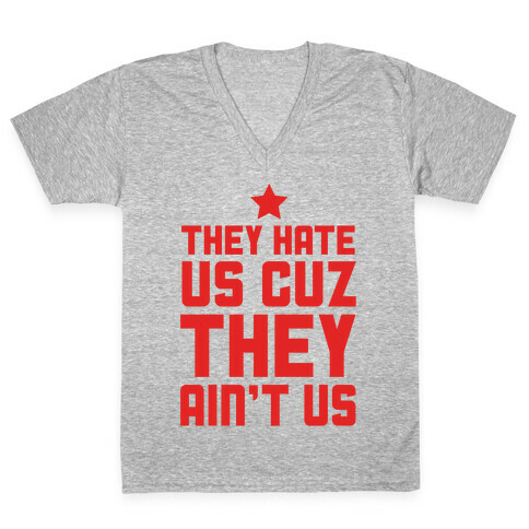 They Hate Us Cuz They Ain't Us V-Neck Tee Shirt