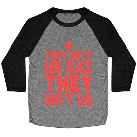 They Hate Us Cuz They Ain't Us Baseball Tee