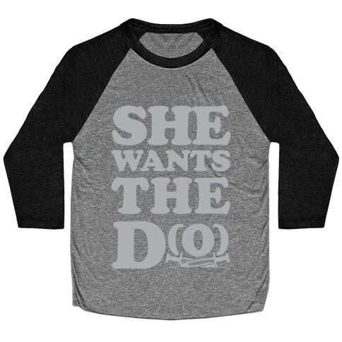 She Wants the D(O) Baseball Tee