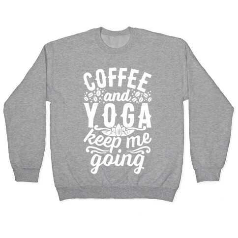 Coffee And Yoga Keep Me Going Pullover