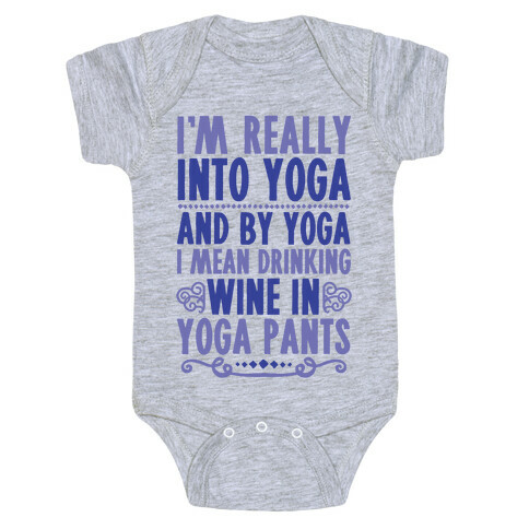 I'm Really Into Yoga (And By Yoga I Mean Drinking Wine In Yoga Pants) Baby One-Piece